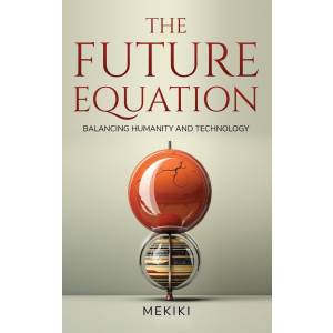The-Future-Equation Balancing-Humanity-and-Technology-9781954145610