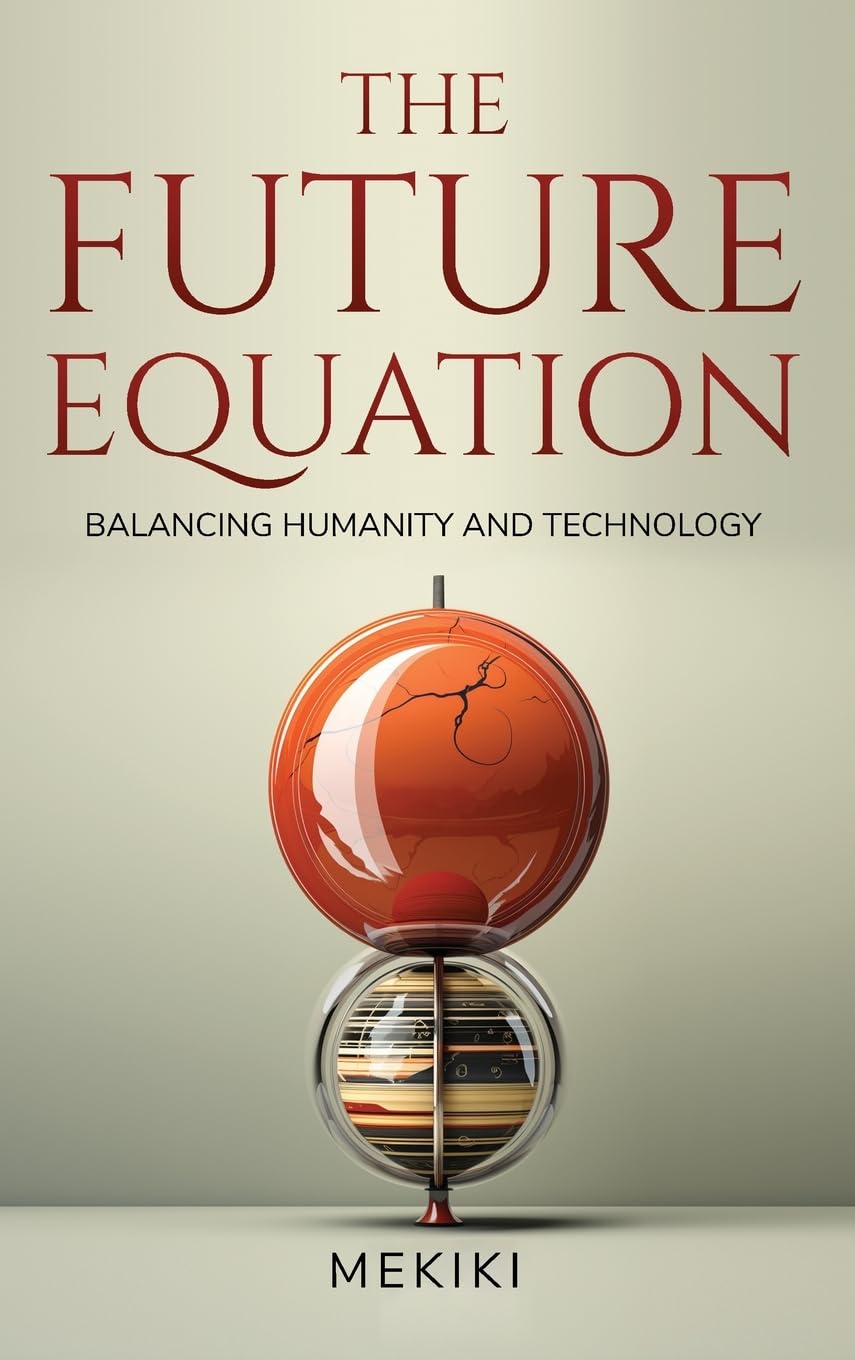 The-Future-Equation Balancing-Humanity-and-Technology-9781954145610