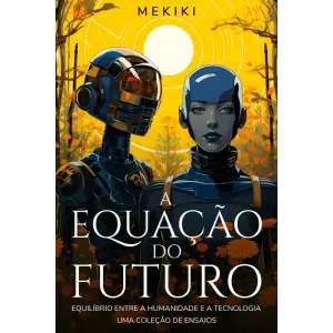 A Equação do Futuro: Equilíbrio entre a Humanidade e a Tecnologia: Uma Coleção de Ensaios (Portuguese Edition)
