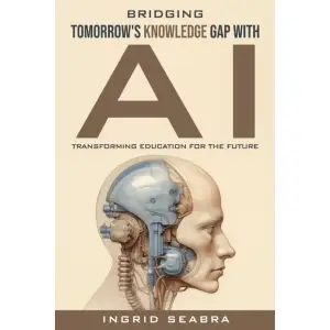 Bridging Tomorrow’s Knowledge Gap with AI: Transforming Education for the Future (English Edition)