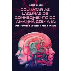 Colmatar as Lacunas de Conhecimento do Amanhã com a IA (Portuguese Edition)