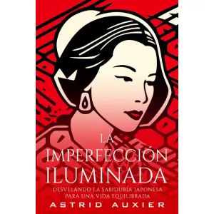 La Imperfección Iluminada: Desvelando la Sabiduría Japonesa para una Vida Equilibrada (Spanish Edition)
