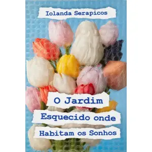 O Jardim Esquecido Onde Habitam os Sonhos (Portuguese Edition)